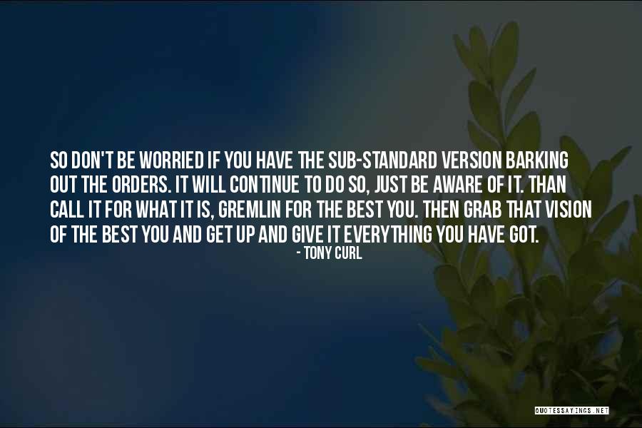 Be The Best Version Of You Quotes By Tony Curl Be The Best Version Of You Quotes By Tony Curl
