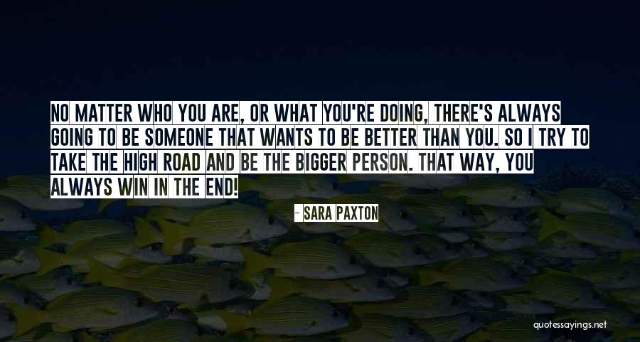 Be The Bigger Person Quotes By Sara Paxton Be The Bigger Person Quotes By Sara Paxton