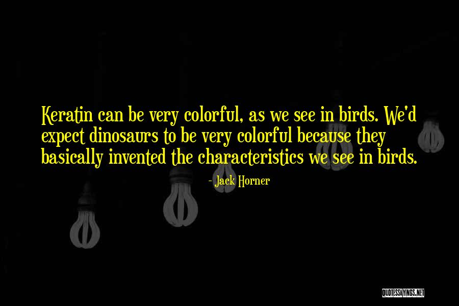 Be The Colorful Quotes By Jack Horner Be The Colorful Quotes By Jack Horner