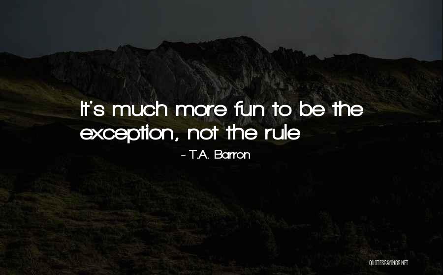 Be The Exception Quotes By T.A. Barron Be The Exception Quotes By T.A. Barron