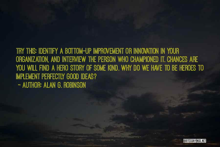 Be The Hero Of Your Own Story Quotes By Alan G. Robinson