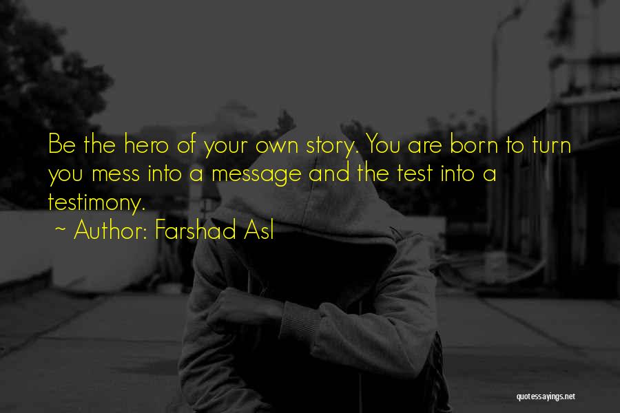 Be The Hero Of Your Own Story Quotes By Farshad Asl