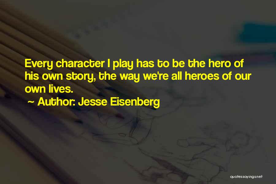 Be The Hero Of Your Own Story Quotes By Jesse Eisenberg