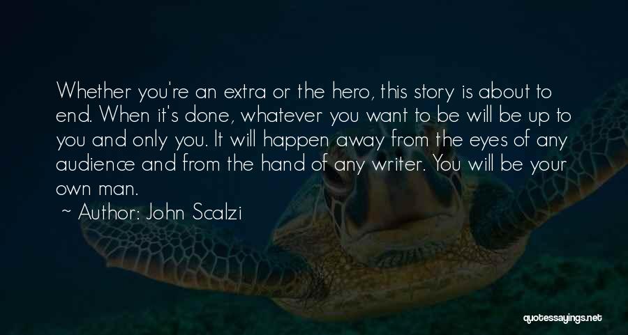 Be The Hero Of Your Own Story Quotes By John Scalzi