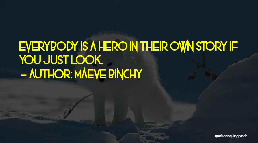 Be The Hero Of Your Own Story Quotes By Maeve Binchy