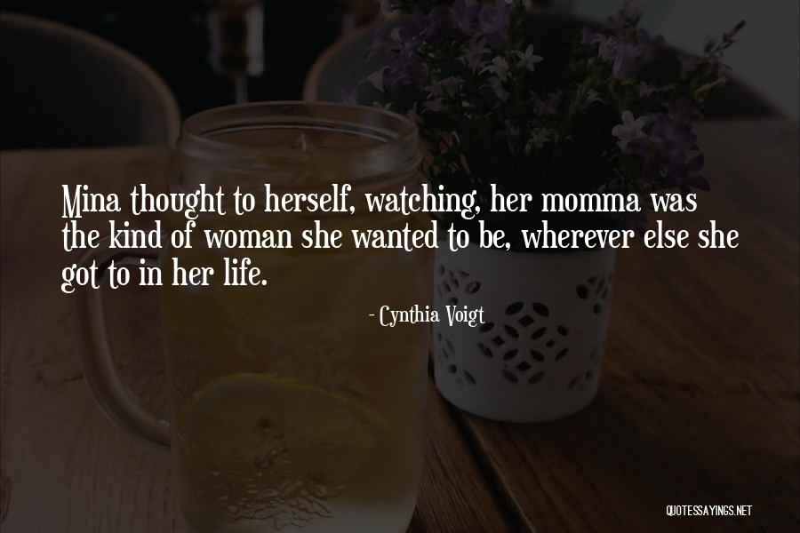 Be The Kind Of Woman Quotes By Cynthia Voigt Be The Kind Of Woman Quotes By Cynthia Voigt