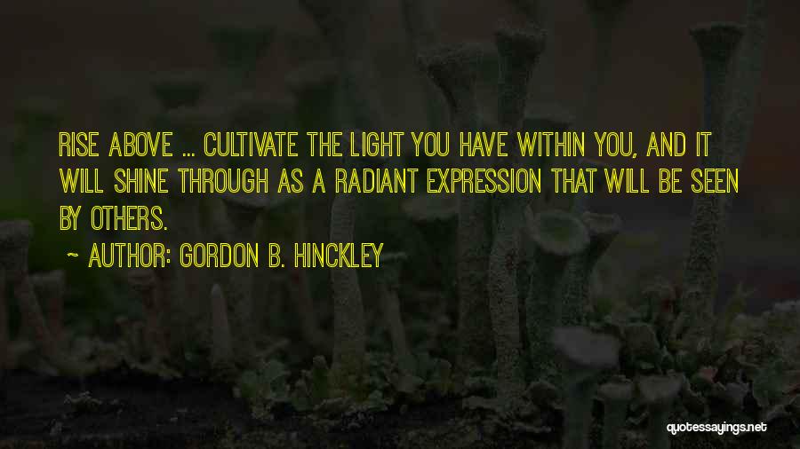 Be The Shine Quotes By Gordon B. Hinckley