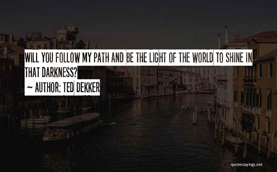 Be The Shine Quotes By Ted Dekker