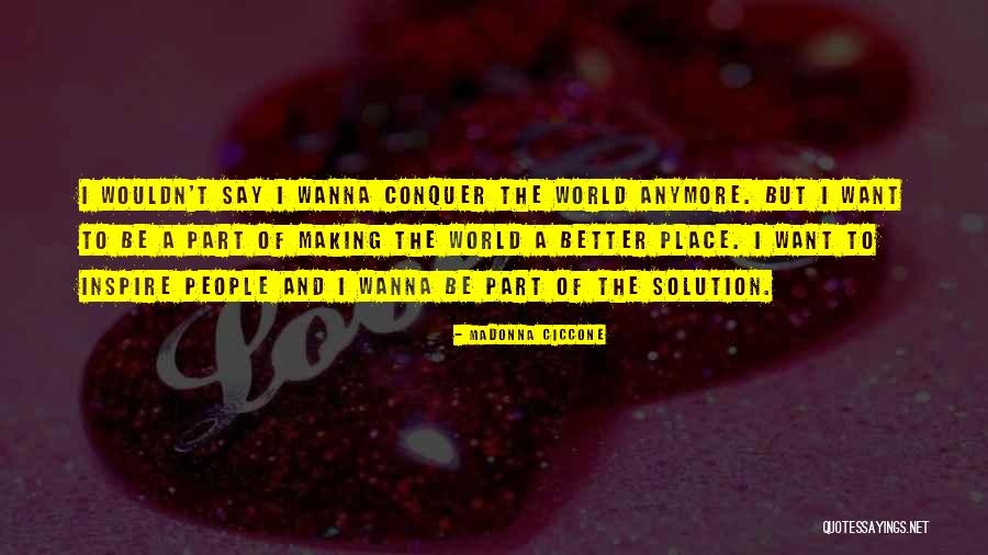 Be The Solution Quotes By Madonna Ciccone Be The Solution Quotes By Madonna Ciccone