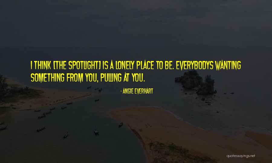 Be The Spotlight Quotes By Angie Everhart Be The Spotlight Quotes By Angie Everhart