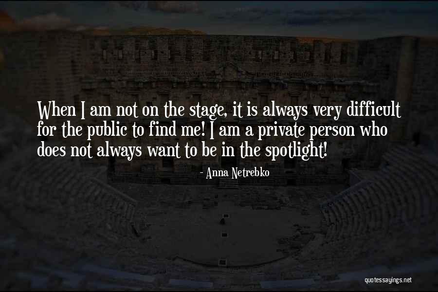 Be The Spotlight Quotes By Anna Netrebko Be The Spotlight Quotes By Anna Netrebko