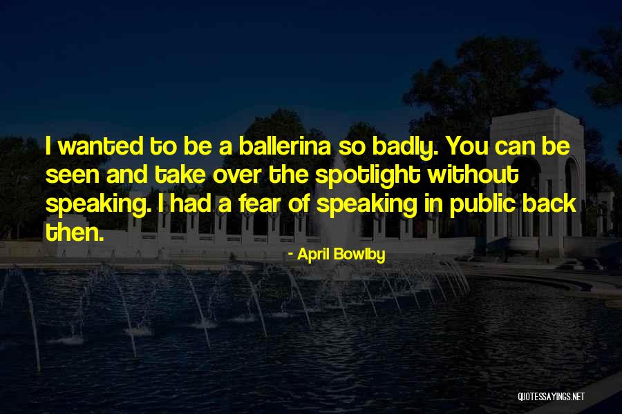Be The Spotlight Quotes By April Bowlby Be The Spotlight Quotes By April Bowlby