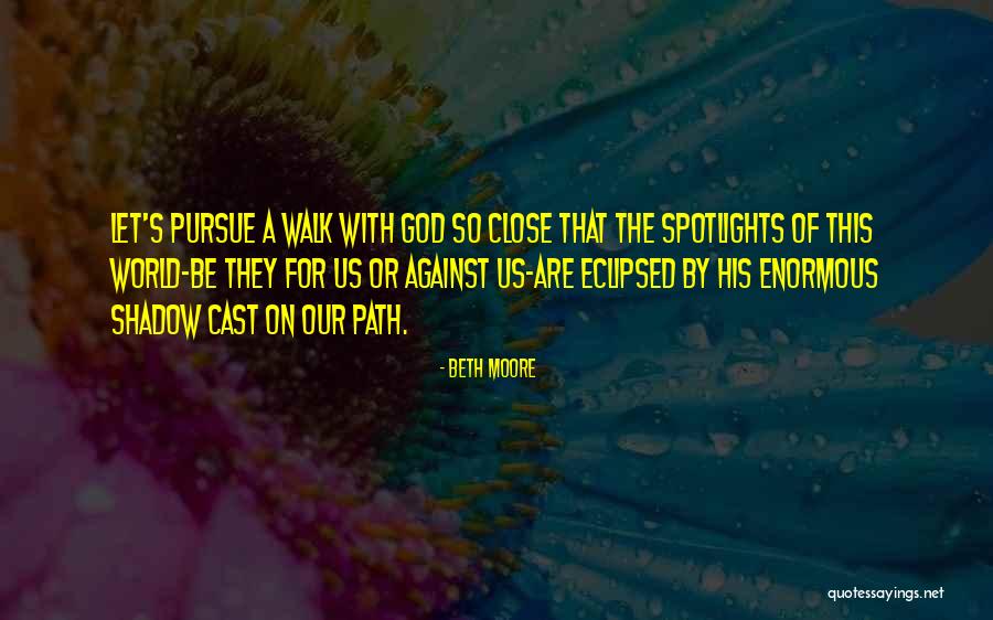 Be The Spotlight Quotes By Beth Moore Be The Spotlight Quotes By Beth Moore