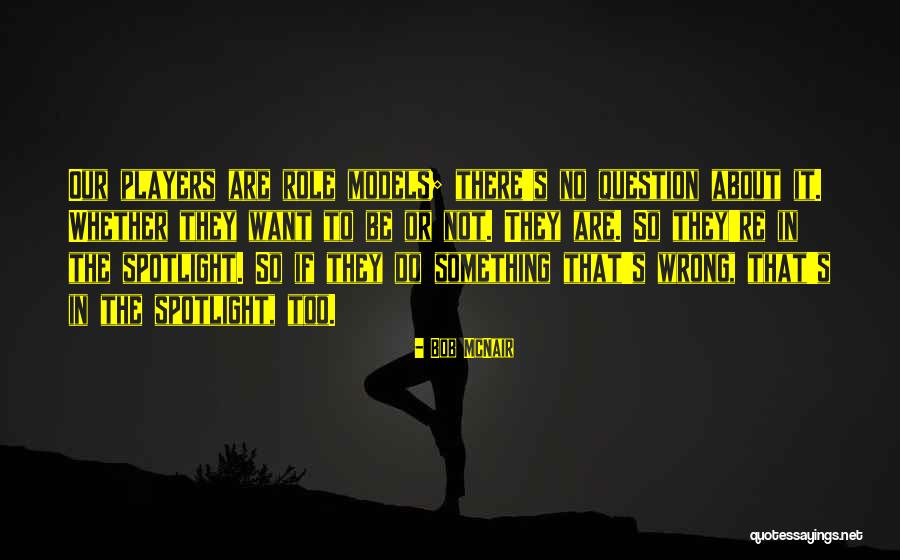 Be The Spotlight Quotes By Bob McNair Be The Spotlight Quotes By Bob McNair