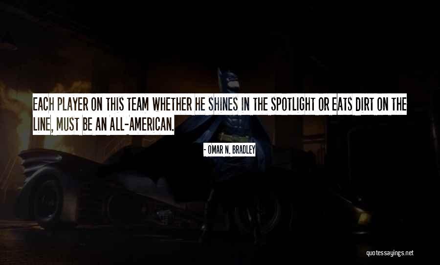 Be The Spotlight Quotes By Omar N. Bradley Be The Spotlight Quotes By Omar N. Bradley