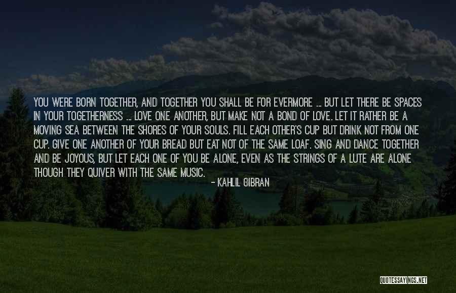 Be There For You Love Quotes By Kahlil Gibran