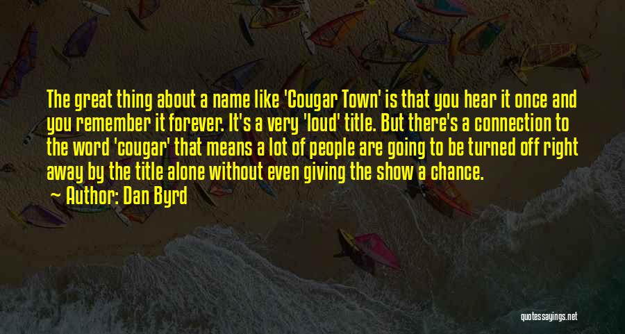 Be There Forever Quotes By Dan Byrd