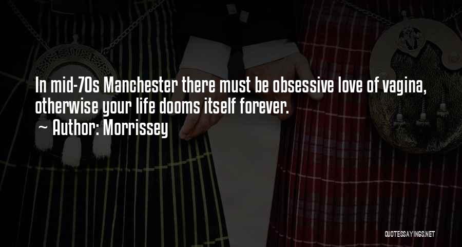 Be There Forever Quotes By Morrissey