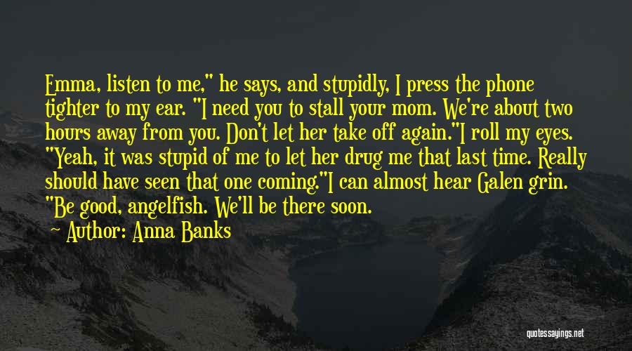Be There Soon Quotes By Anna Banks