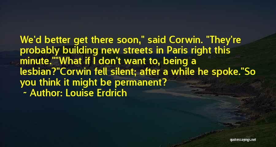 Be There Soon Quotes By Louise Erdrich