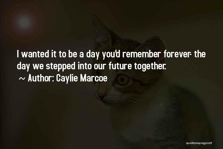 Be Together Forever Quotes By Caylie Marcoe