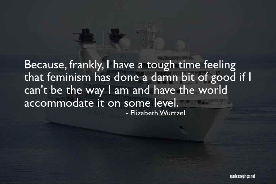 Be Tough Quotes By Elizabeth Wurtzel Be Tough Quotes By Elizabeth Wurtzel