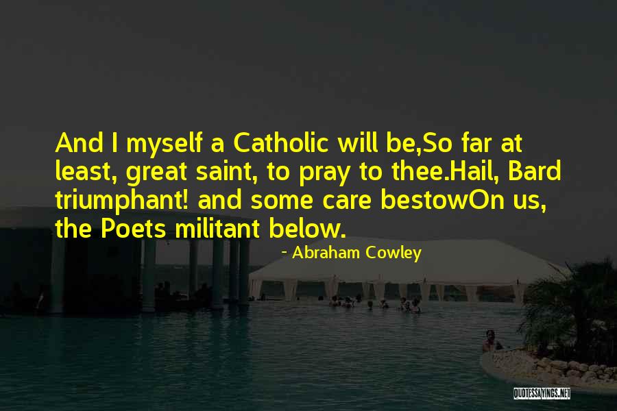 Be Triumphant Quotes By Abraham Cowley Be Triumphant Quotes By Abraham Cowley