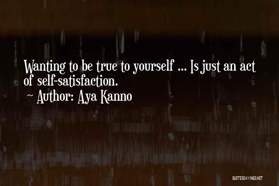 Be True To Yourself Quotes By Aya Kanno