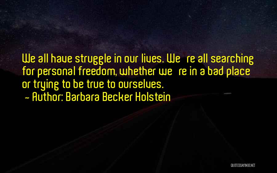 Be True To Yourself Quotes By Barbara Becker Holstein