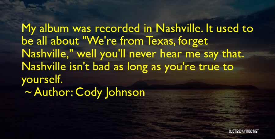 Be True To Yourself Quotes By Cody Johnson