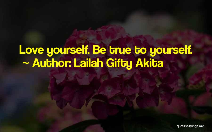Be True To Yourself Quotes By Lailah Gifty Akita