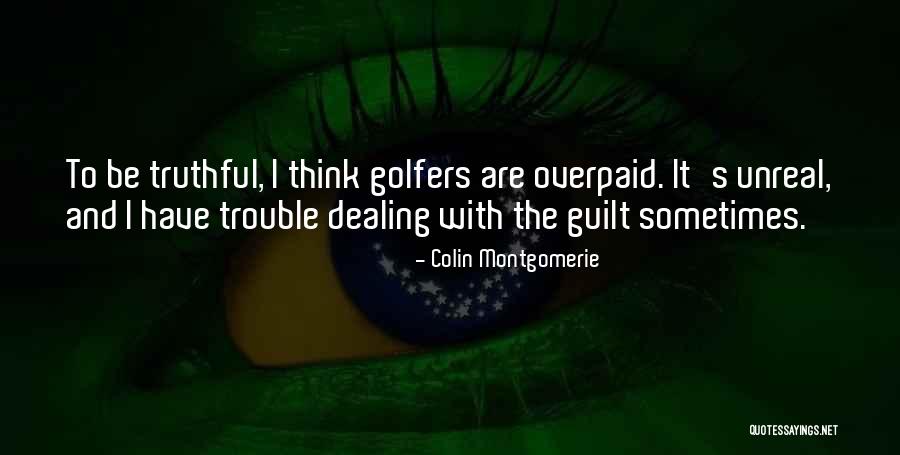 Be Truthful Quotes By Colin Montgomerie Be Truthful Quotes By Colin Montgomerie