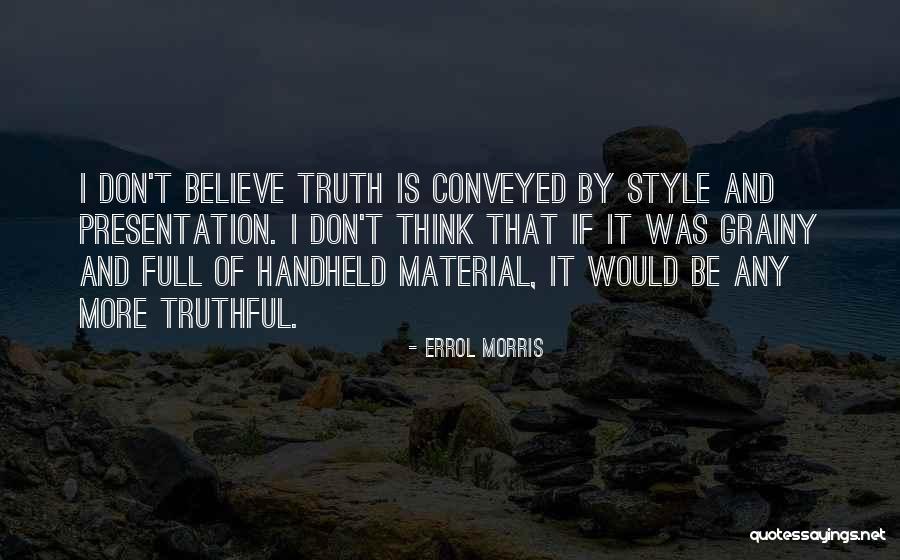 Be Truthful Quotes By Errol Morris Be Truthful Quotes By Errol Morris
