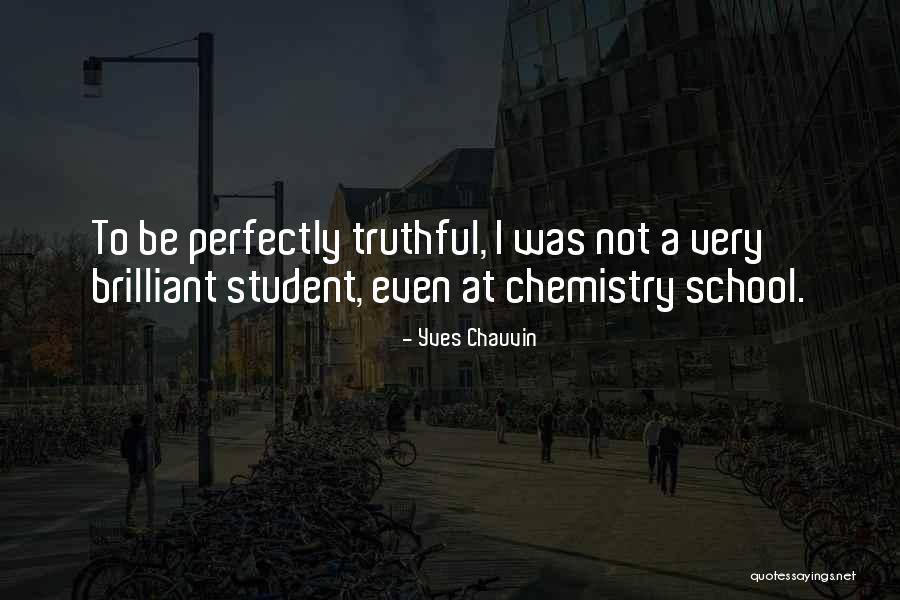 Be Truthful Quotes By Yves Chauvin Be Truthful Quotes By Yves Chauvin