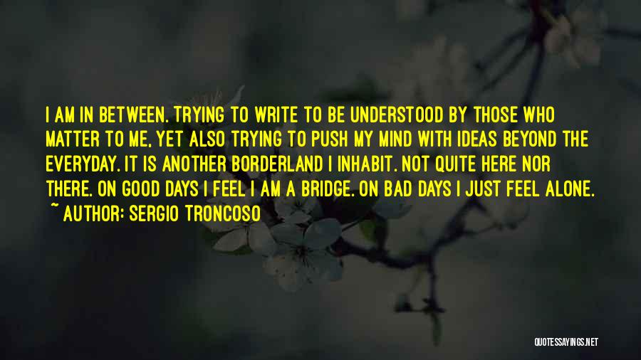 Be Understood Quotes By Sergio Troncoso