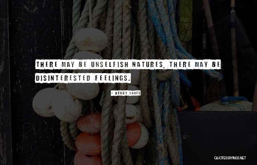 Be Unselfish Quotes By Henry James Be Unselfish Quotes By Henry James