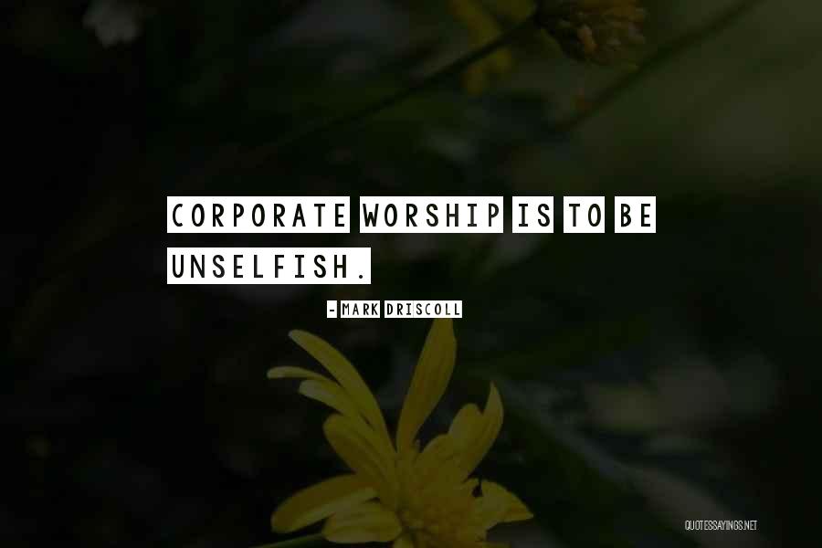 Be Unselfish Quotes By Mark Driscoll Be Unselfish Quotes By Mark Driscoll