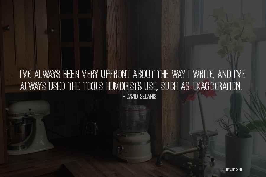 Be Upfront With Me Quotes By David Sedaris Be Upfront With Me Quotes By David Sedaris