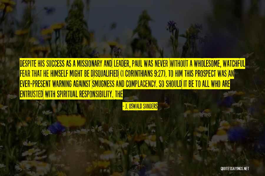 Be Watchful Quotes By J. Oswald Sanders Be Watchful Quotes By J. Oswald Sanders