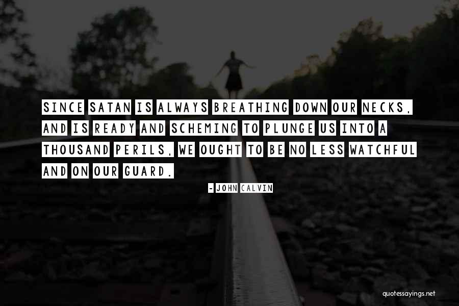 Be Watchful Quotes By John Calvin Be Watchful Quotes By John Calvin
