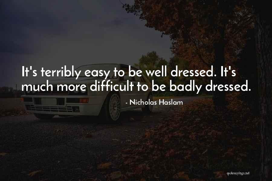 Be Well Dressed Quotes By Nicholas Haslam Be Well Dressed Quotes By Nicholas Haslam