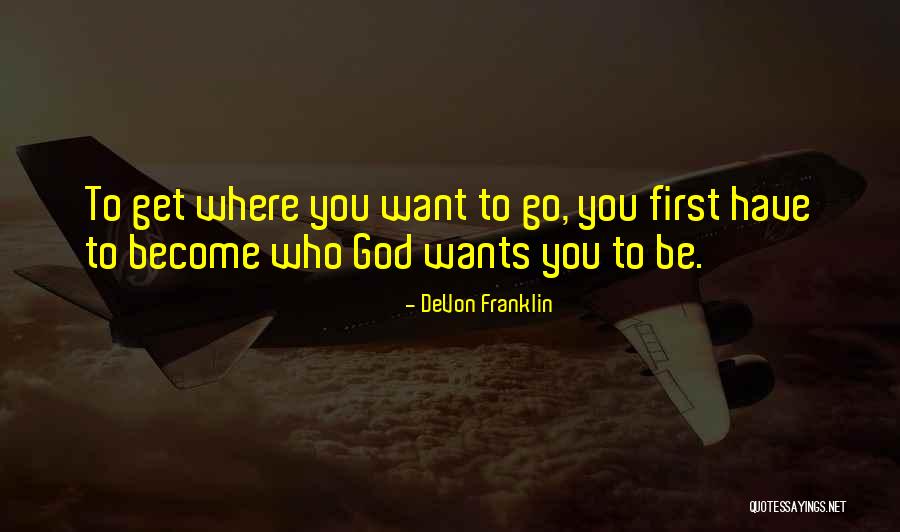 Be Who God Wants You To Be Quotes By DeVon Franklin Be Who God Wants You To Be Quotes By DeVon Franklin