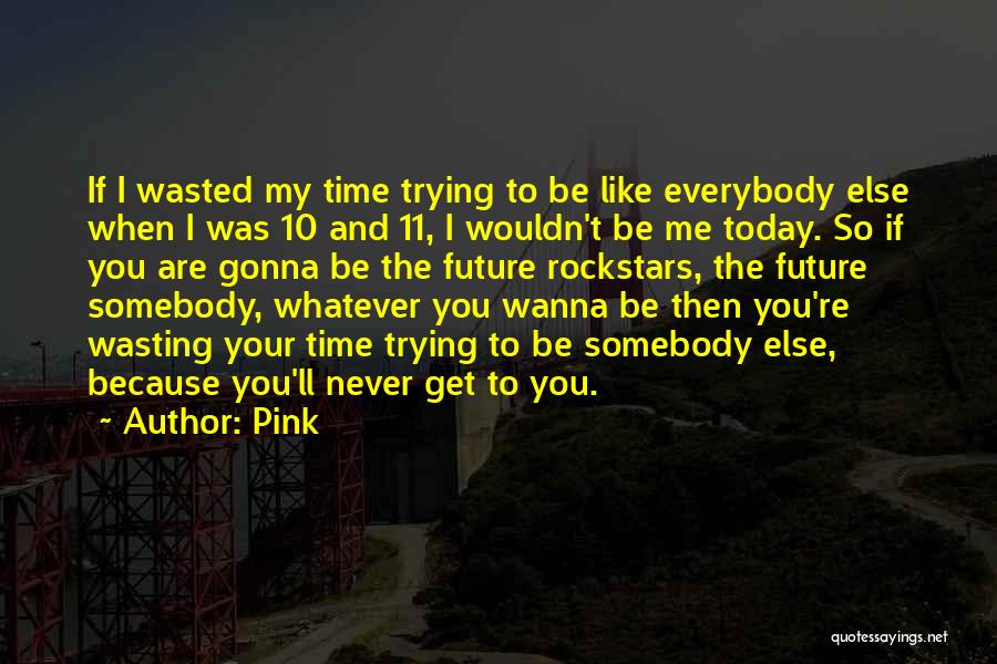 Be Who U Wanna Be Quotes By Pink