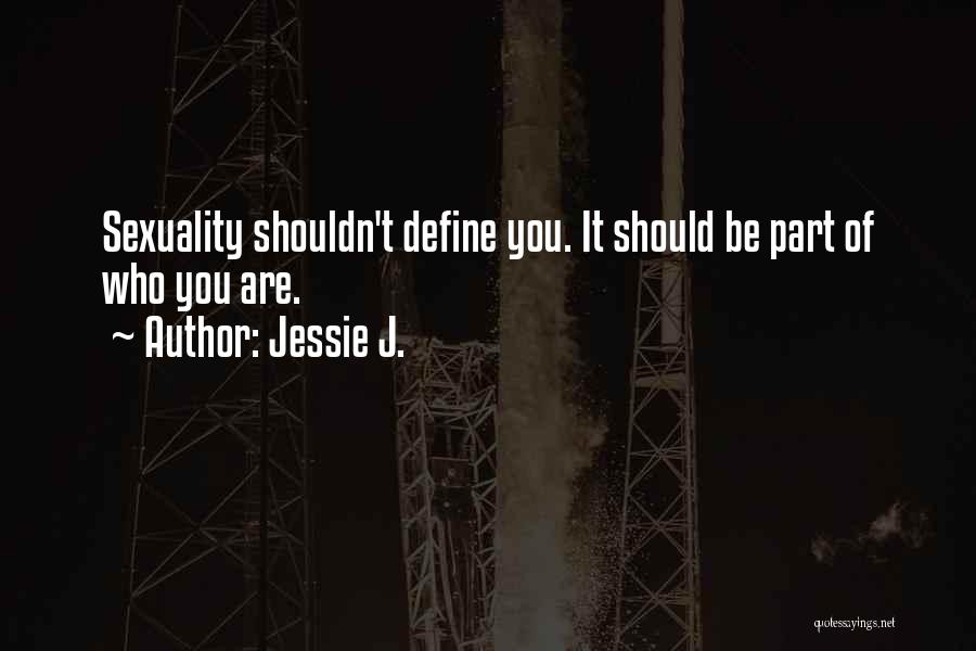 Be Who You Quotes By Jessie J.