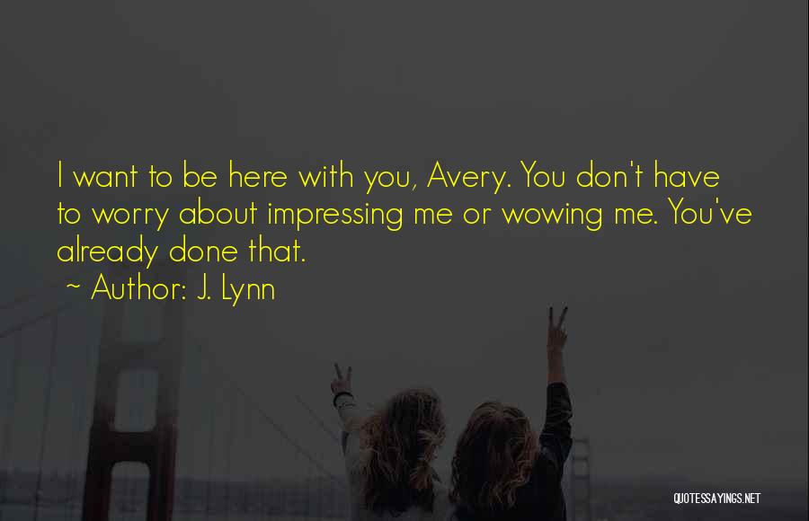 Be With Me J Lynn Quotes By J. Lynn