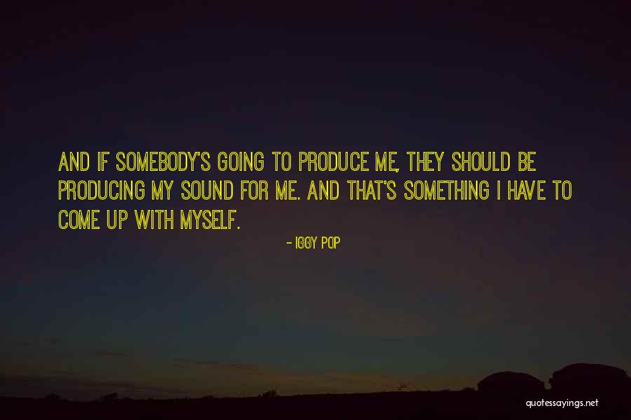 Be With Somebody Quotes By Iggy Pop Be With Somebody Quotes By Iggy Pop