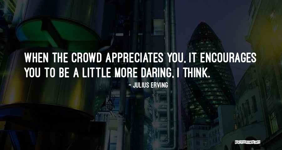 Be With Someone Who Appreciates You Quotes By Julius Erving Be With Someone Who Appreciates You Quotes By Julius Erving