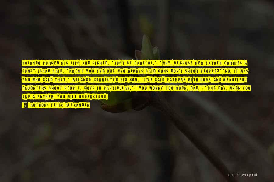 Be With Who You Love Quotes By Felix Alexander Be With Who You Love Quotes By Felix Alexander