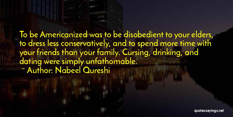 Be With Your Friends Quotes By Nabeel Qureshi