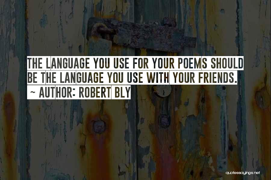 Be With Your Friends Quotes By Robert Bly